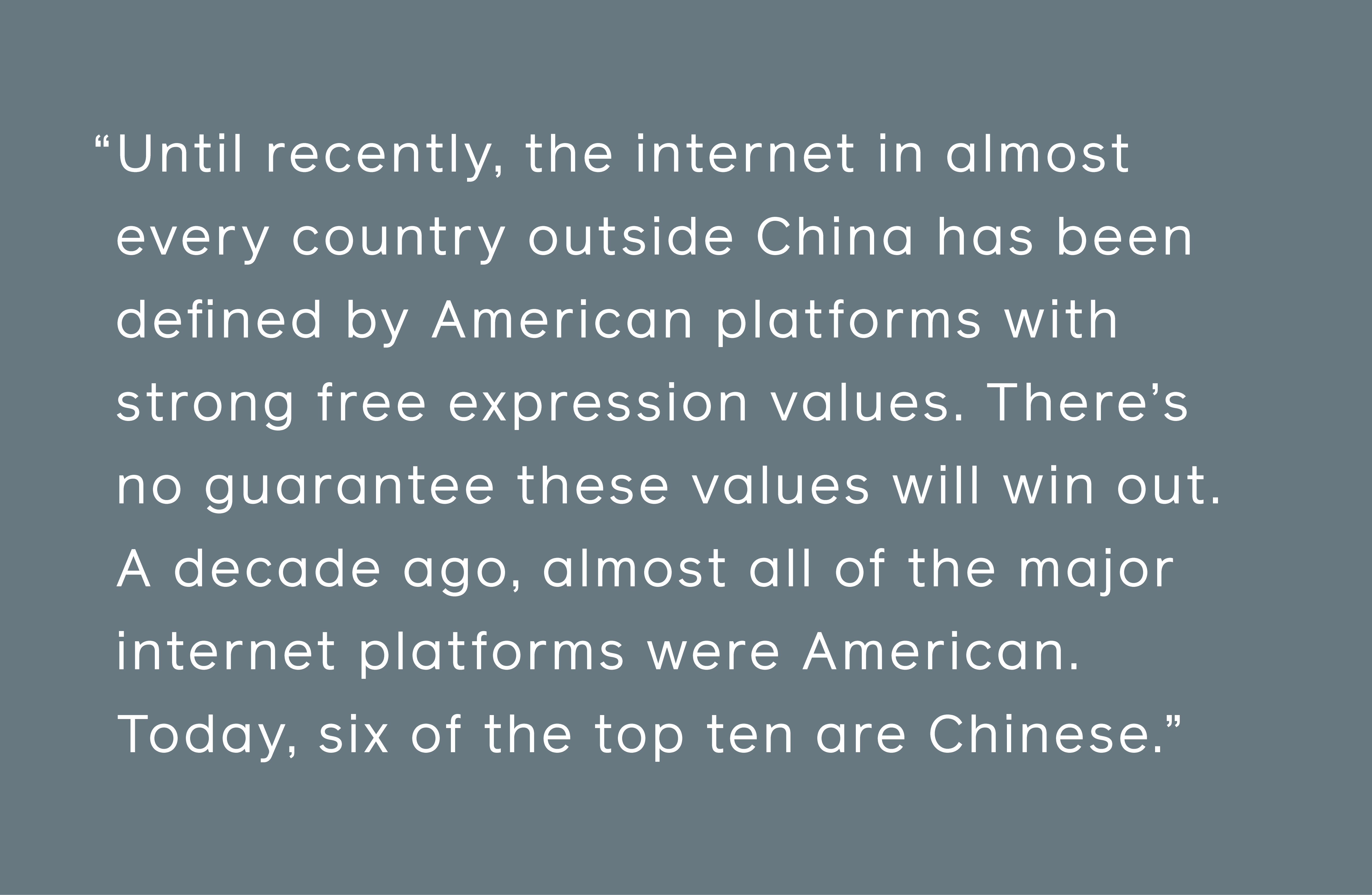 inntil nylig har internett i nesten alle land utenfor Kina blitt definert Av Amerikanske plattformer med sterke frie uttrykksverdier. Det er ingen garanti for at disse verdiene vil vinne ut.