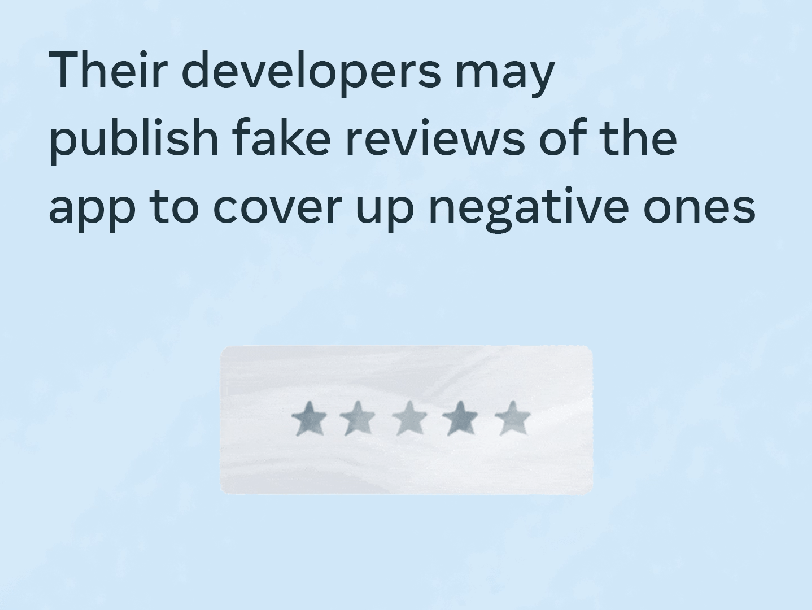 Their developers may publish fake reviews of the app to cover up negative ones